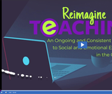 Reimagine Teaching Webinar Series: An Ongoing and Consistent Approach to Social and Emotional Exploration in the Classroom Reimagine Teaching Webinar Series: An Ongoing and Consistent Approach to Social and Emotional Exploration in the Classroom